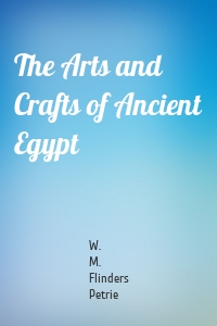 The Arts and Crafts of Ancient Egypt