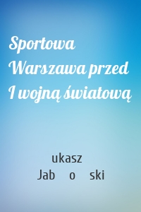 Sportowa Warszawa przed I wojną światową