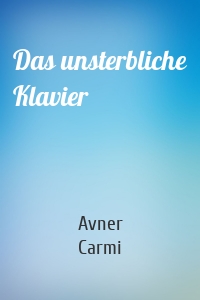 Das unsterbliche Klavier