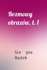 Rozmowy obrazów, t. 1