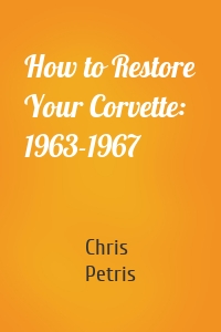 How to Restore Your Corvette: 1963-1967
