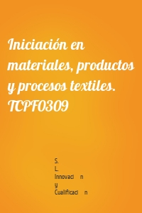 Iniciación en materiales, productos y procesos textiles. TCPF0309