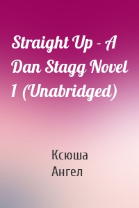 Straight Up - A Dan Stagg Novel 1 (Unabridged)