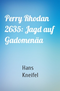 Perry Rhodan 2635: Jagd auf Gadomenäa