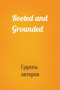 Rooted and Grounded