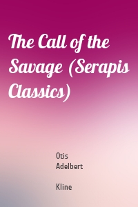 The Call of the Savage (Serapis Classics)