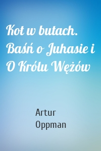 Kot w butach. Baśń o Juhasie i O Królu Wężów