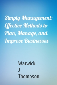 Simply Management: Effective Methods to Plan, Manage, and Improve Businesses