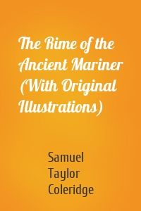 The Rime of the Ancient Mariner (With Original Illustrations)