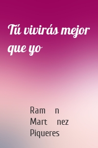 Tú vivirás mejor que yo