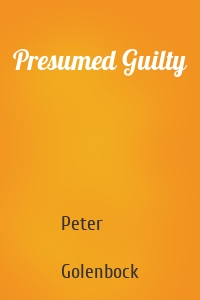 Presumed Guilty