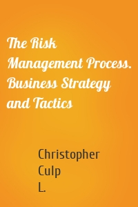 The Risk Management Process. Business Strategy and Tactics