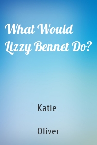 What Would Lizzy Bennet Do?