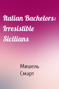 Italian Bachelors: Irresistible Sicilians