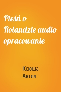 Pieśń o Rolandzie audio opracowanie