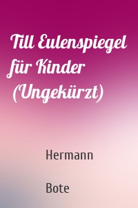 Till Eulenspiegel für Kinder (Ungekürzt)