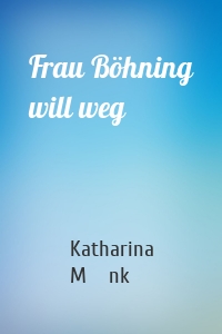 Frau Böhning will weg