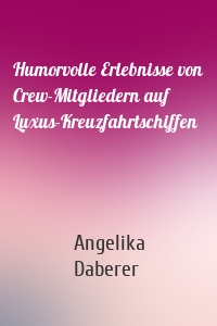 Humorvolle Erlebnisse von Crew-Mitgliedern auf Luxus-Kreuzfahrtschiffen