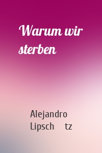 Warum wir sterben