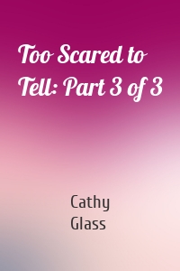 Too Scared to Tell: Part 3 of 3