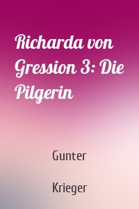 Richarda von Gression 3: Die Pilgerin