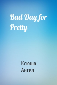 Bad Day for Pretty