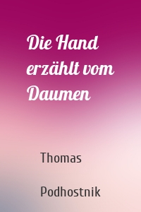 Die Hand erzählt vom Daumen