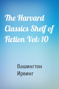 The Harvard Classics Shelf of Fiction Vol: 10