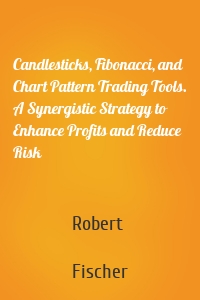 Candlesticks, Fibonacci, and Chart Pattern Trading Tools. A Synergistic Strategy to Enhance Profits and Reduce Risk