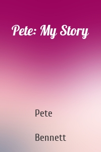 Pete: My Story