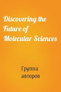 Discovering the Future of Molecular Sciences