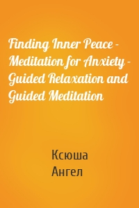 Finding Inner Peace - Meditation for Anxiety - Guided Relaxation and Guided Meditation