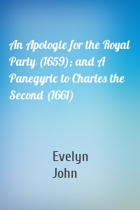 An Apologie for the Royal Party (1659); and A Panegyric to Charles the Second (1661)