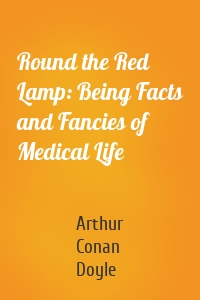 Round the Red Lamp: Being Facts and Fancies of Medical Life