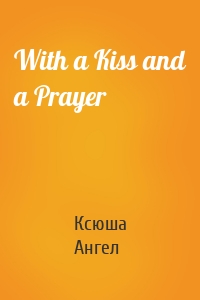 With a Kiss and a Prayer