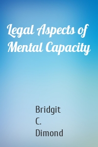 Legal Aspects of Mental Capacity