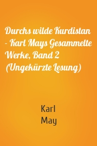 Durchs wilde Kurdistan - Karl Mays Gesammelte Werke, Band 2 (Ungekürzte Lesung)