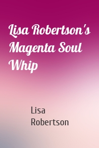 Lisa Robertson's Magenta Soul Whip