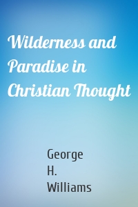 Wilderness and Paradise in Christian Thought
