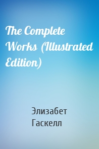 The Complete Works (Illustrated Edition)