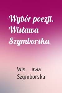 Wybór poezji. Wisława Szymborska