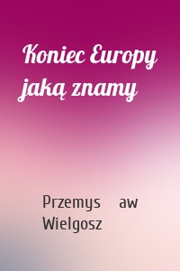 Koniec Europy jaką znamy