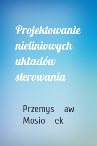 Projektowanie nieliniowych układów sterowania