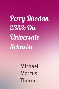 Perry Rhodan 2333: Die Universale Schneise