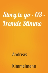 Story to go - 03 - Fremde Stimme
