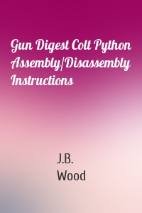 Gun Digest Colt Python Assembly/Disassembly Instructions