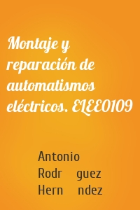 Montaje y reparación de automatismos eléctricos. ELEE0109