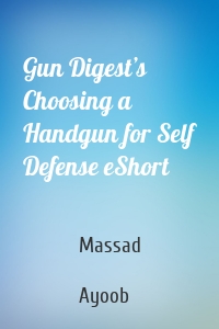 Gun Digest’s Choosing a Handgun for Self Defense eShort