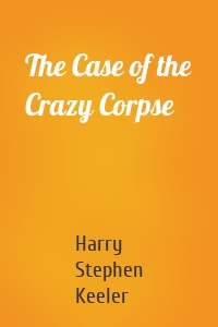 The Case of the Crazy Corpse