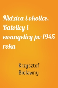 Nidzica i okolice. Katolicy i ewangelicy po 1945 roku